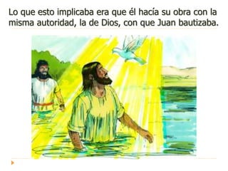 Lo que esto implicaba era que él hacía su obra con la
misma autoridad, la de Dios, con que Juan bautizaba.
 