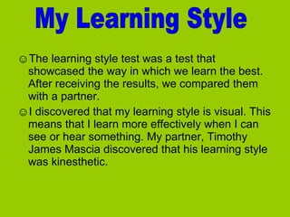 <ul><li>☺ The learning style test was a test that showcased the way in which we learn the best. After receiving the result...
