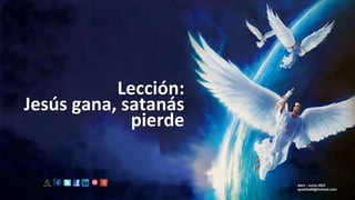 Lección:
Jesús gana, satanás
pierde
Abril - Junio 2023
apadilla88@hotmail.com
 