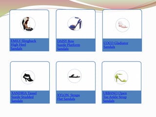 EMILY Slingback
High Heel
Sandals
DAISY Bow
Suede Platform
Sandals
COCO Gladiator
Sandals
XANDRIA Tassel
Suede Studded
Sandals
XYLON Straps
Flat Sandals
URBANO Open
Toe Ankle Strap
Sandals
 