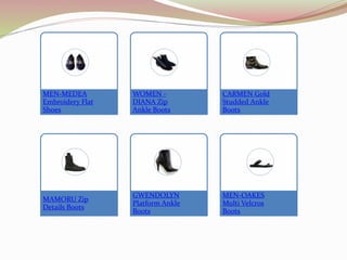 MEN-MEDEA
Embroidery Flat
Shoes
WOMEN -
DIANA Zip
Ankle Boots
CARMEN Gold
Studded Ankle
Boots
MAMORU Zip
Details Boots
GWENDOLYN
Platform Ankle
Boots
MEN-OAKES
Multi Velcros
Boots
 