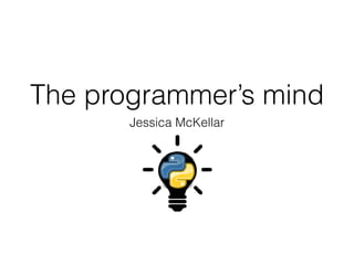 The programmer’s mind
Jessica McKellar
 