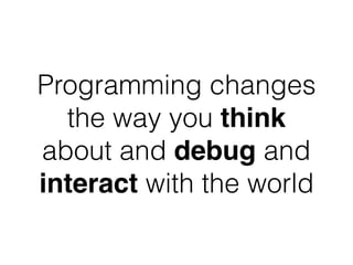 Programming has rules
But you can change the rules
 