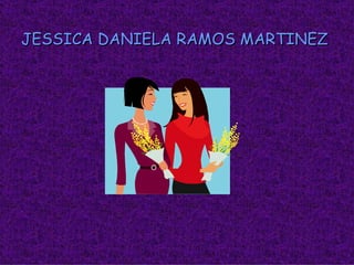 JESSICA DANIELA RAMOS MARTINEZ 