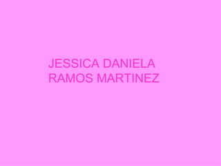 JESSICA DANIELA RAMOS MARTINEZ 