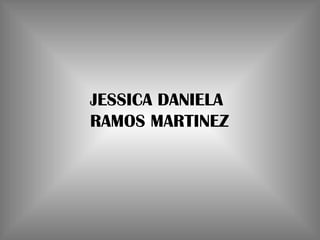 JESSICA DANIELA RAMOS MARTINEZ 