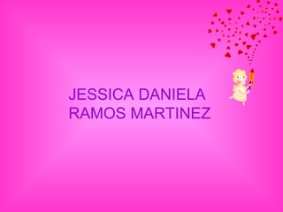JESSICA DANIELA RAMOS MARTINEZ 