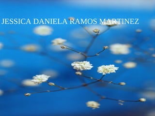 JESSICA DANIELA RAMOS MARTINEZ JESSICA DANIELA RAMOS MARTINEZ 