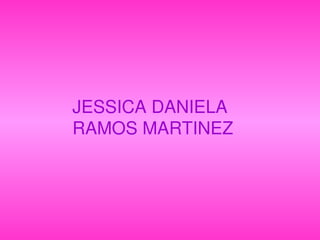 JESSICA DANIELA RAMOS MARTINEZ 