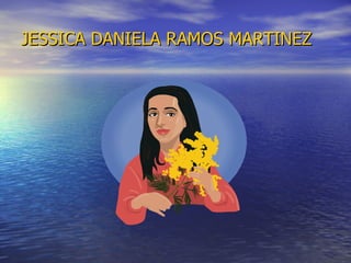 JESSICA DANIELA RAMOS MARTINEZ 
