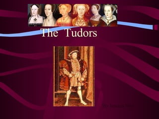 The  Tudors   By Jessica Nye 