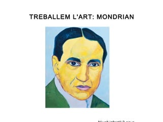 TREBALLEM L'ART: MONDRIAN 
Nivell infantil 3 anys 
 