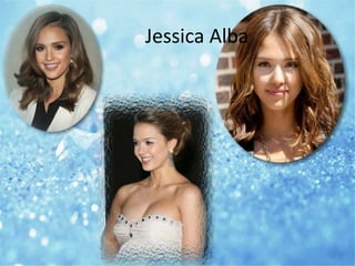 Jessica Alba
 