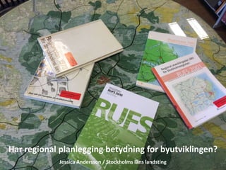 Har regional planlegging betydning for byutviklingen?
Jessica Andersson / Stockholms läns landsting
 