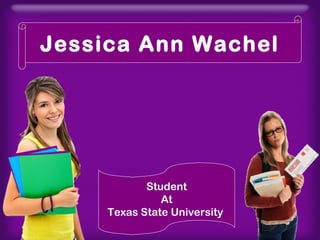 Jessica Ann Wachel

Student
At
Texas State University

 
