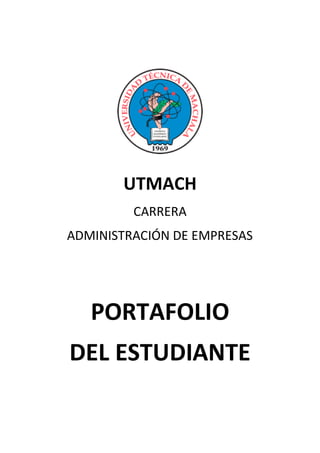 UTMACH
CARRERA
ADMINISTRACIÓN DE EMPRESAS
PORTAFOLIO
DEL ESTUDIANTE
 