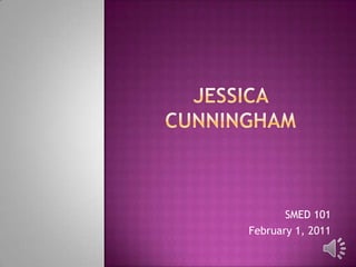 Jessica Cunningham SMED 101 February 1, 2011 