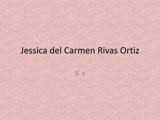 Jessica del Carmen Rivas Ortiz 9  a 