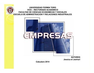 UNIVERSIDAD FERMIN TORO 
VICE – RECTORADO ACADEMICO 
FACULTAD DE CIENCIAS ECONOMICAS Y SOCIALES 
ESCUELA DE ADMINISTRACION Y RELACIONES INDUSTRIALES 
AUTORES 
Jessica el Jawhari 
Cabudare 2014 
 