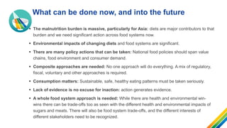 What can be done now, and into the future
▪ The malnutrition burden is massive, particularly for Asia: diets are major con...