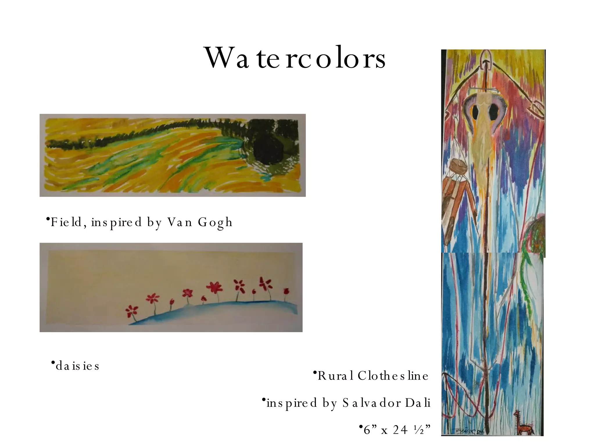 Watercolors Field, inspired by Van Gogh daisies Rural Clothesline inspired by Salvador Dali 6” x 24 ½” 