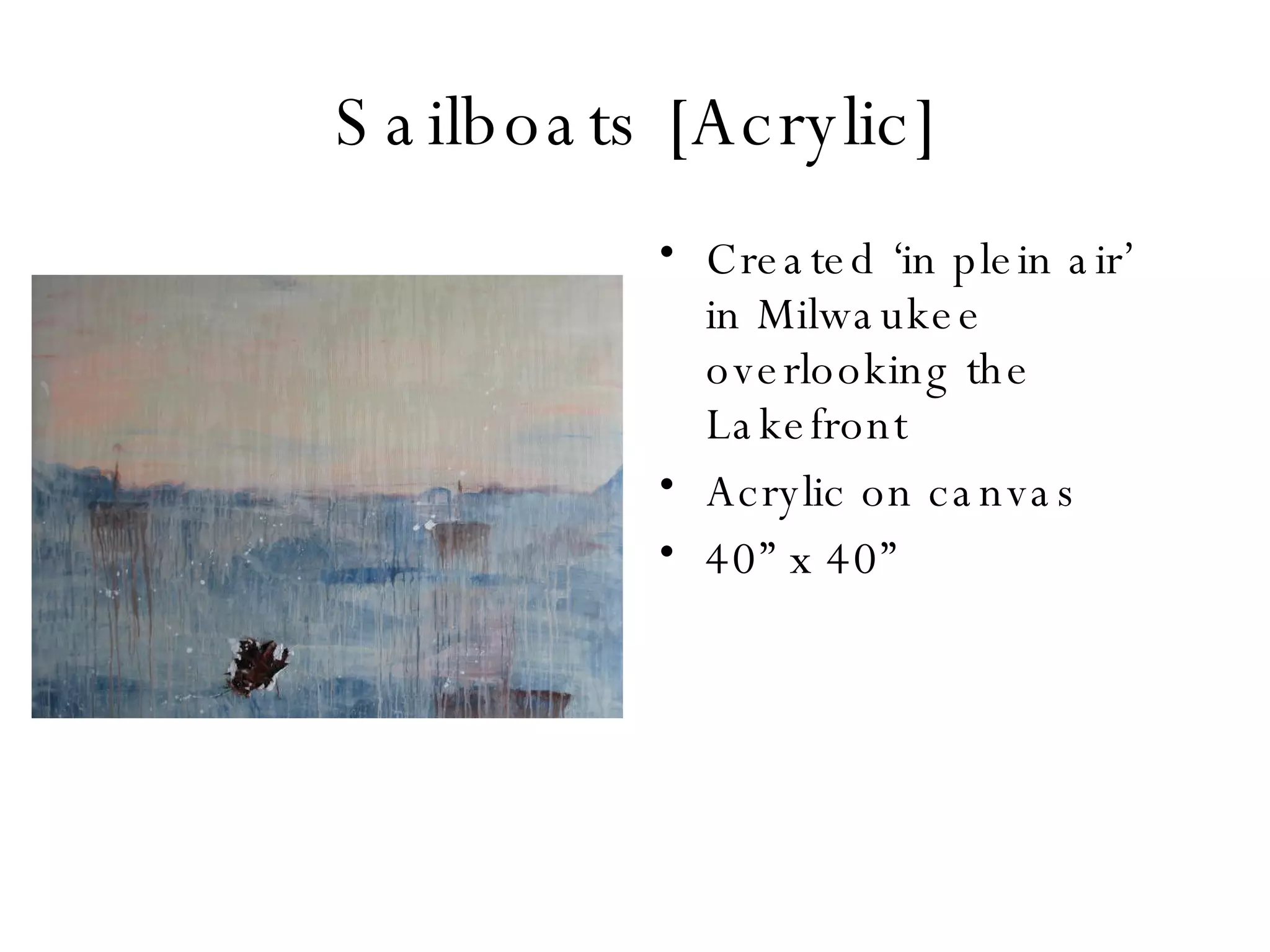 Sailboats [Acrylic] Created ‘in plein air’ in Milwaukee overlooking the Lakefront Acrylic on canvas 40” x 40” 