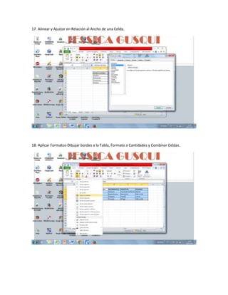 17. Alinear y Ajustar en Relación al Ancho de una Celda.
18. Aplicar Formatos-Dibujar bordes a la Tabla, Formato a Cantidades y Combinar Celdas.