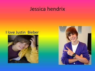 Jessica hendrix I love Justin  Bieber 