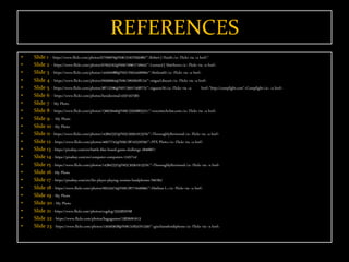 REFERENCES
• Slide 1 - https://www.flickr.com/photos/67769979@N06/31927935080/">Robert J Heath</a> Flickr via <a href="
• Slide 2 - https://www.flickr.com/photos/67953162@N00/29961716943/">Leonard J Matthews</a> Flickr via <a href=
• Slide 3 - https://www.flickr.com/photos/144594988@N02/29524400994/">Stefans02</a> Flickr via <a href=
• Slide 4 - https://www.flickr.com/photos/69506664@N06/29926628124/">miguel.discart</a> Flickr via <a href=
• Slide 5 - https://www.flickr.com/photos/38712296@N07/26017458773/">zigazou76</a> Flickr via <a href="http://compfight.com">Compfight</a> <a href=
• Slide 6 - https://www.flickr.com/photos/hexidecimal/4337457583
• Slide 7 - My Photo
• Slide 8 - https://www.flickr.com/photos/136629440@N06/25926805321/">wocintechchat.com</a> Flickr via <a href=
• Slide 9 - My Photo
• Slide 10 - My Photo
• Slide 11 - https://www.flickr.com/photos/143842337@N03/30561913576/">ThoroughlyReviewed</a> Flickr via <a href=
• Slide 12 - https://www.flickr.com/photos/40677742@N06/28742529760/">PFX Photo</a> Flickr via <a href=
• Slide 13 - https://pixabay.com/en/battle-blur-board-game-challenge-1846807/
• Slide 14 - https://pixabay.com/en/computer-computers-1245714/
• Slide 15 - https://www.flickr.com/photos/143842337@N03/30561913576/">ThoroughlyReviewed</a> Flickr via <a href=
• Slide 16 - My Photo
• Slide 17 - https://pixabay.com/en/the-player-playing-woman-headphones-760184/
• Slide 18 - https://www.flickr.com/photos/99243474@N00/28771640066/">Mathias L.</a> Flickr via <a href=
• Slide 19 - My Photo
• Slide 20 - My Photo
• Slide 21 - https://www.flickr.com/photos/cogdog/3355829768
• Slide 22 - https://www.flickr.com/photos/bagogames/15826091613
• Slide 23 - https://www.flickr.com/photos/150493628@N06/31834701330/">giochiandroidiphone</a> Flickr via <a href=
 