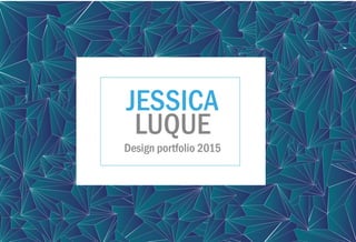 JESSICA
LUQUE
Design portfolio 2015
 