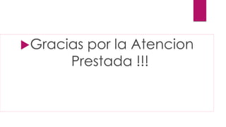 Gracias por la Atencion
Prestada !!!
 