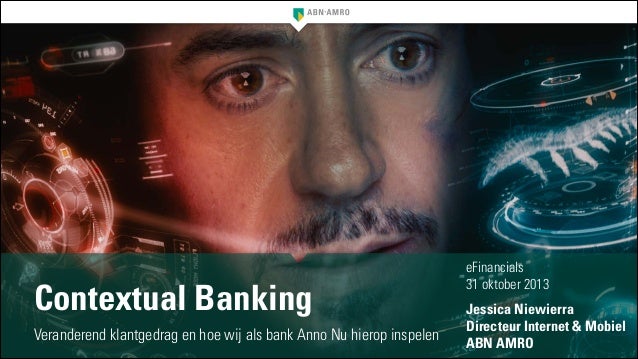 Contextual Banking
Veranderend klantgedrag en hoe wij als bank Anno Nu hierop inspelen

eFinancials
31 oktober 2013
!

Jes...