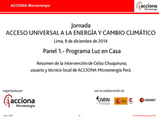 ACCIONA Microenergía
Junio , 2015 - 9 - ACCIONA Microenergía Perú
Video Celso
 