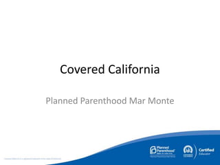 Covered California
Planned Parenthood Mar Monte

 