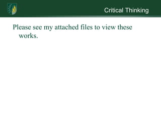 Critical Thinking

Please see my attached files to view these
  works.
 
