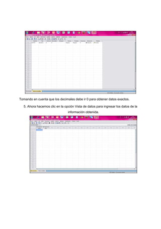 Tomando en cuenta que los decimales debe ir 0 para obtener datos exactos.

  5. Ahora hacemos clic en la opción Vista de datos para ingresar los datos de la
                                información obtenida.
 