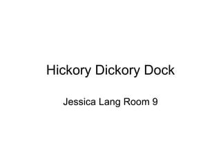 Hickory Dickory Dock Jessica Lang Room 9 