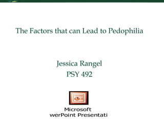 Interpersonal Effectiveness The Factors that can Lead to Pedophilia Jessica Rangel PSY 492 