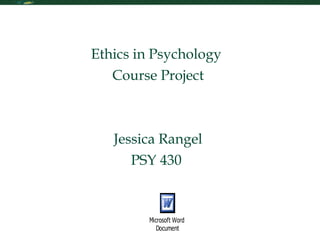 Ethics and Diversity Awareness Ethics in Psychology  Course Project Jessica Rangel PSY 430  