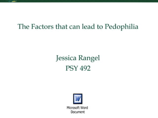 Foundations of Psychology The Factors that can lead to Pedophilia Jessica Rangel PSY 492 