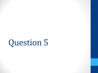 Question 5
 