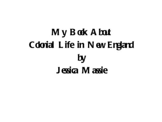 My Book About Colonial Life in New England by Jessica Massie 