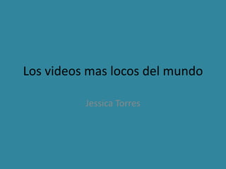 Los videos mas locos del mundo Jessica Torres 