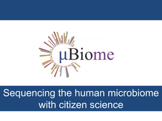 Sequencing the human microbiome
with citizen science
 