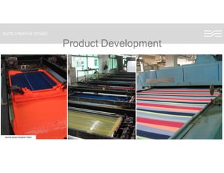 SUITE CREATIVE STUDIO
Product DevelopmentProduct Development
WATER BASED PIGMENT PRINT
 