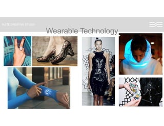 SUITE CREATIVE STUDIO
Wearable TechnologyWearable Technology
 