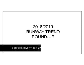 2018/2019
RUNWAY TREND
ROUND-UP
 