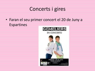 Concerts i gires
• Faran el seu primer concert el 20 de Juny a
Espartines
 