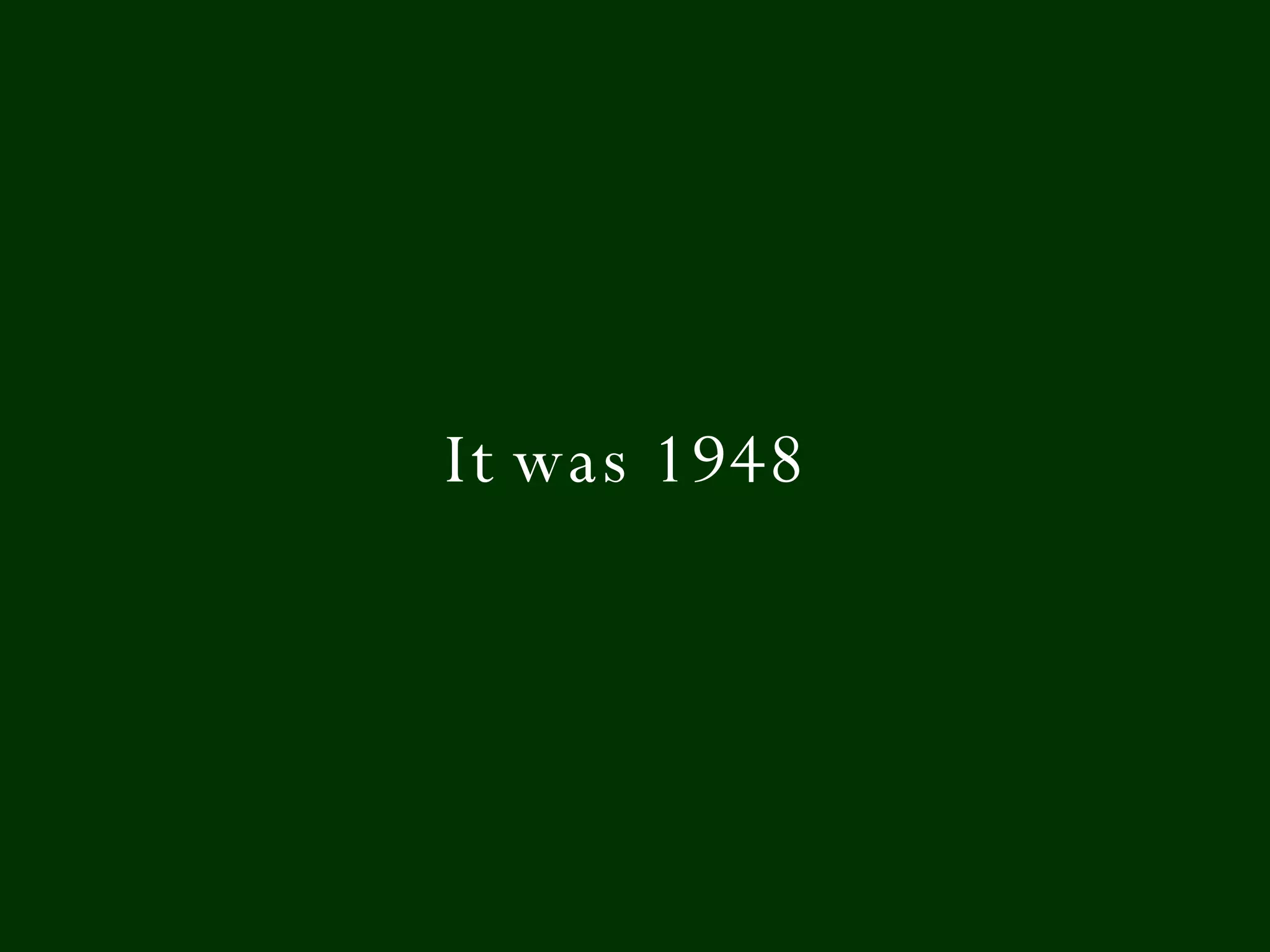 It was 1948 