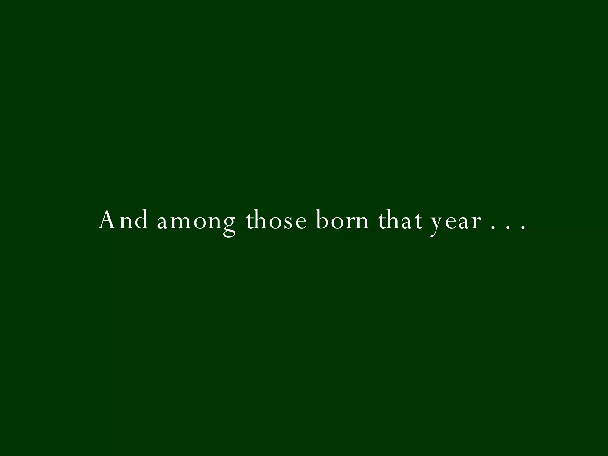 And among those born that year . . . 
